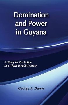 portada Domination and Power in Guyana: A Study of the Police in a Third World Context (in English)