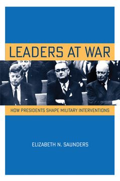 portada Leaders at War: How Presidents Shape Military Interventions (en Inglés)