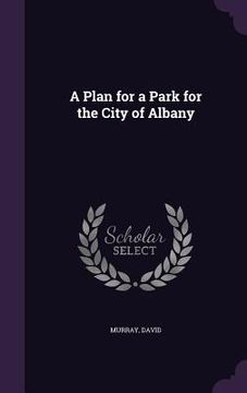 portada A Plan for a Park for the City of Albany