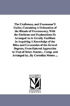 portada the craftsman, and freemason's guide; containing a delineation of the rituals of freemasonry, with the emblems and explanations so arranged as to grea (in English)