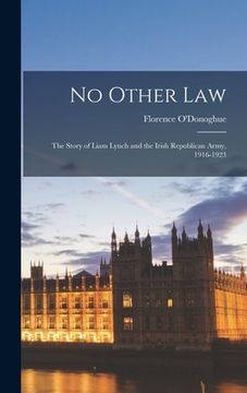 portada No Other Law: the Story of Liam Lynch and the Irish Republican Army, 1916-1923