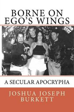 portada Borne on Ego's Wings: A Secular Apocrypha (en Inglés)