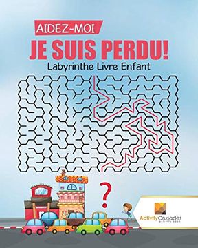 portada Aidez-Moi, je Suis Perdu! Labyrinthe Livre Enfant (en Francés)