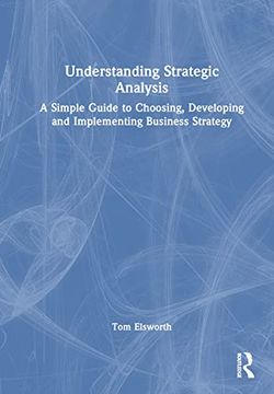 portada Understanding Strategic Analysis: A Simple Guide to Choosing, Developing and Implementing Business Strategy (in English)