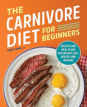 portada The Carnivore Diet for Beginners: Recipes and Meal Plans for Weight Loss, Health, and Healing (en Inglés)