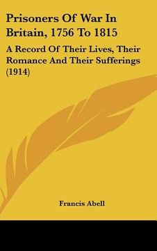 portada prisoners of war in britain, 1756 to 1815: a record of their lives, their romance and their sufferings (1914) (en Inglés)