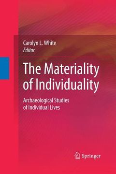 portada The Materiality of Individuality: Archaeological Studies of Individual Lives (en Inglés)