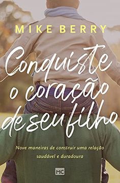 portada Conquiste o Coração de seu Filho: Nove Maneiras de Construir uma Relação Saudável e Duradoura (en Portugués)