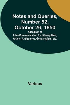 portada Notes and Queries, Number 52, October 26, 1850; A Medium of Inter-communication for Literary Men, Artists, Antiquaries, Genealogists, etc. (en Inglés)