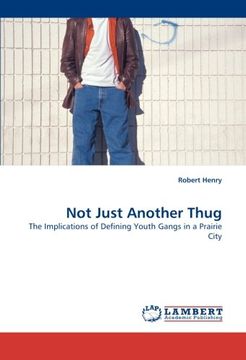 portada Not Just Another Thug: The Implications of Defining Youth Gangs in a Prairie City