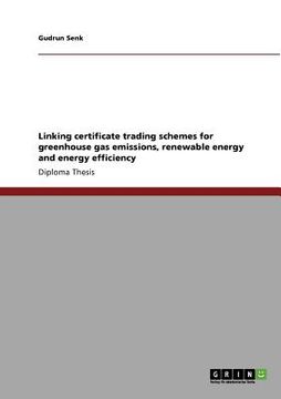 portada linking certificate trading schemes for greenhouse gas emissions, renewable energy and energy efficiency (en Inglés)