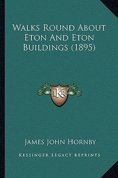 portada walks round about eton and eton buildings (1895) (en Inglés)