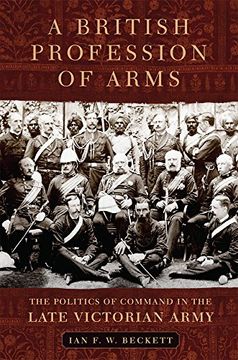portada A British Profession of Arms: The Politics of Command in the Late Victorian Army (Campaigns and Commanders Series) (en Inglés)