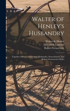 portada Walter of Henley's Husbandry: Together With an Anonymous Husbandry, Seneschaucie, and Robert Grosseteste's Rules (en Inglés)