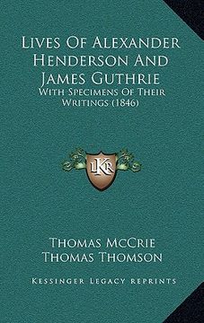 portada lives of alexander henderson and james guthrie: with specimens of their writings (1846) (en Inglés)