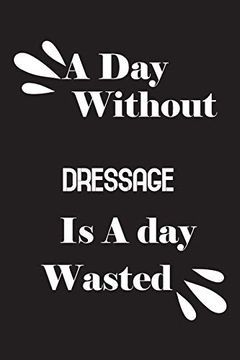 portada A day Without Dressage is a day Wasted (en Inglés)