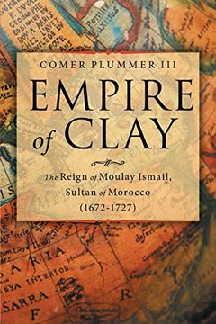 portada Empire of Clay: The Reign of Moulay Ismail, Sultan of Morocco (1672-1727) (en Inglés)