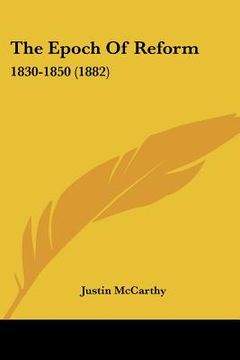 portada the epoch of reform: 1830-1850 (1882) (en Inglés)