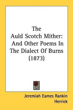portada the auld scotch mither: and other poems in the dialect of burns (1873) (en Inglés)