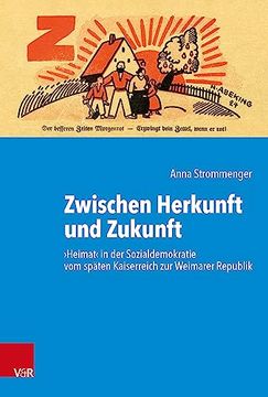portada Zwischen Herkunft Und Zukunft: Heimat in Der Sozialdemokratie Vom Spaten Kaiserreich Zur Weimarer Republik (en Alemán)
