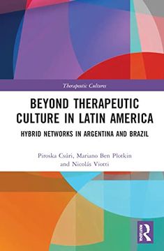 portada Beyond Therapeutic Culture in Latin America: Hybrid Networks in Argentina and Brazil (Therapeutic Cultures) 