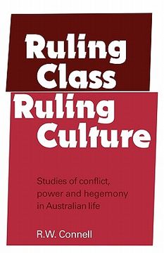 portada Ruling Class, Ruling Culture: Studies of Conflict, Power and Hegemony in Austilian Life: Studies of Conflict, Power and Hegemony in Australian Life (en Inglés)
