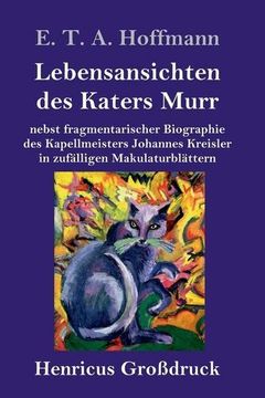 portada Lebensansichten des Katers Murr (Großdruck): Nebst Fragmentarischer Biographie des Kapellmeisters Johannes Kreisler in Zufälligen Makulaturblättern 