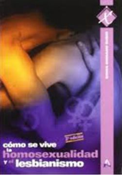 Como se vive la homosexualidad y el lesbianismo (Estudios De Sexologia)