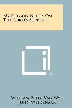 portada my sermon notes on the lord's supper (en Inglés)