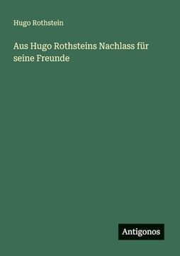portada Aus Hugo Rothsteins Nachlass für Seine Freunde (en Alemán)