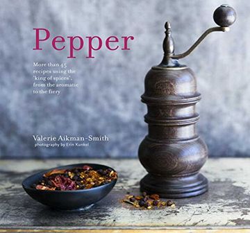 portada Pepper: More Than 45 Recipes Using the 'King of Spices' from the Aromatic to the Fiery (en Inglés)