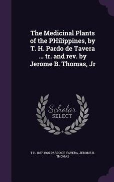 portada The Medicinal Plants of the PHilippines, by T. H. Pardo de Tavera ... tr. and rev. by Jerome B. Thomas, Jr