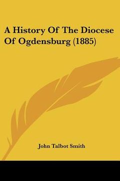portada a history of the diocese of ogdensburg (1885) (en Inglés)