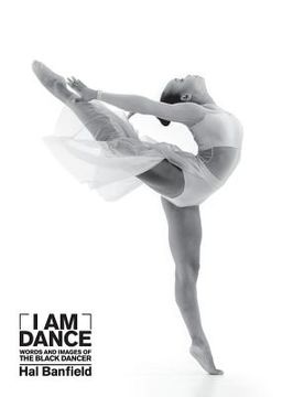 portada I Am Dance: Words and Images of the Black Dancer (en Inglés)