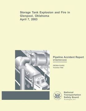 portada Pipeline Accident Report: Storage Tank Explosion and Fire in Glenpool, Oklahoma April 7, 2003 (en Inglés)
