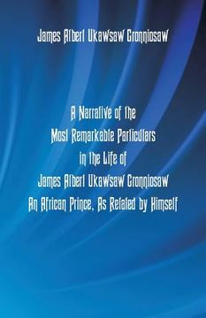 portada A Narrative Of The Most Remarkable Particulars In The Life Of James Albert Ukawsaw Gronniosaw, An African Prince, As Related By Himself (en Inglés)