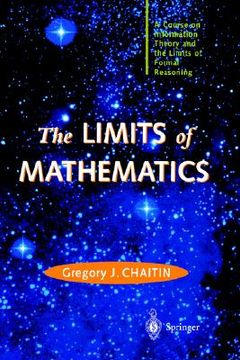 portada the limits of mathematics: a course on information theory and the limits of formal reasoning