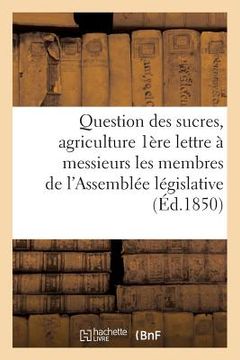 portada Question Des Sucres Agriculture: 1ère Lettre À Messieurs Les Membres de l'Assemblée Législative (en Francés)