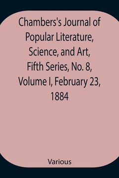 portada Chambers's Journal of Popular Literature, Science, and Art, Fifth Series, No. 8, Volume I, February 23, 1884 (in English)