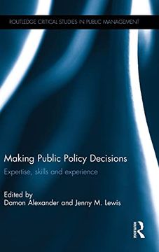 portada Making Public Policy Decisions: Expertise, Skills and Experience (Routledge Critical Studies in Public Management)