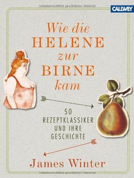 portada Wie die Helene zur Birne kam: 50 Rezeptklassiker und ihre Geschichte (en Alemán)