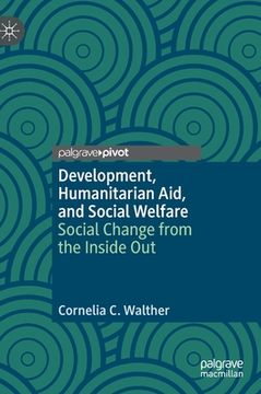 portada Development, Humanitarian Aid, and Social Welfare: Social Change from the Inside Out