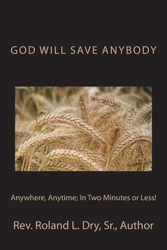 portada God Will Save Anybody, Anywhere, Anytime; In Two Minutes or Less! (in English)