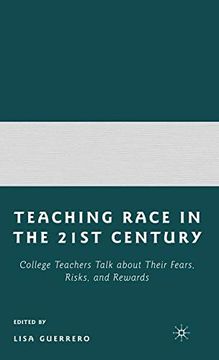 portada Teaching Race in the 21St Century: College Teachers Talk About Their Fears, Risks, and Rewards (en Inglés)