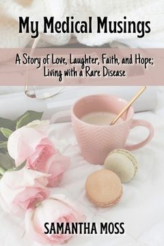 portada My Medical Musings: A Story of Love, Laughter, Faith and Hope; Living with a Rare Disease (in English)