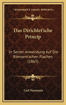 portada Das Dirichlet'sche Princip: In Seiner Anwendung Auf Die Riemann'schen Flachen (1865) (en Alemán)