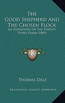 portada the good shepherd and the chosen flock: an exposition of the twenty-third psalm (1845) (in English)