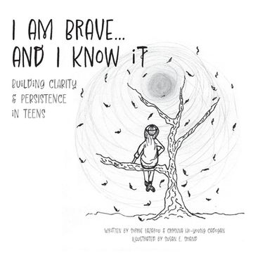 portada I am Brave... and I Know it: Building CLARITY & PERSISTENCE in TEENS (en Inglés)