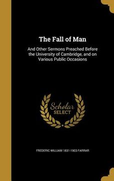 portada The Fall of Man: And Other Sermons Preached Before the University of Cambridge, and on Various Public Occasions (en Inglés)