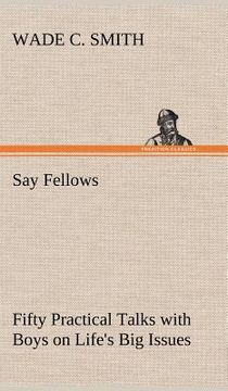 portada say fellows- fifty practical talks with boys on life's big issues (in English)